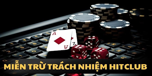 HITCLUB miễn trừ trách nhiệm do lỗi chủ quan từ phía game thủ