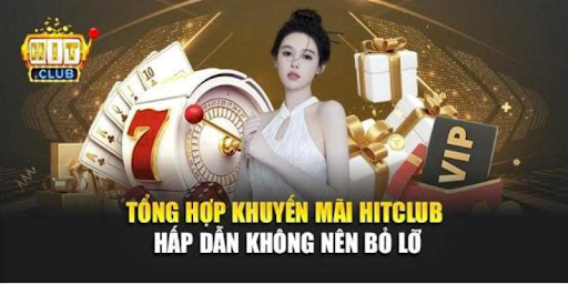 Những chương trình khuyến mãi HITCLUB hot nhất hiện nay